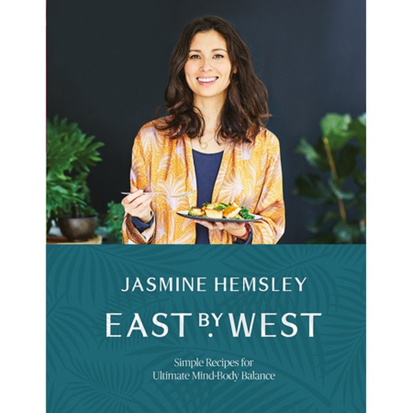 East by West : Simple Recipes for Ultimate Mind-Body Balance