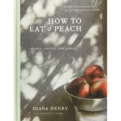 How To Eat A Peach from By Diana Henry