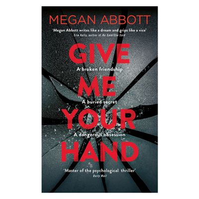 Give Me Your Hand by Megan Abbott, £13.99