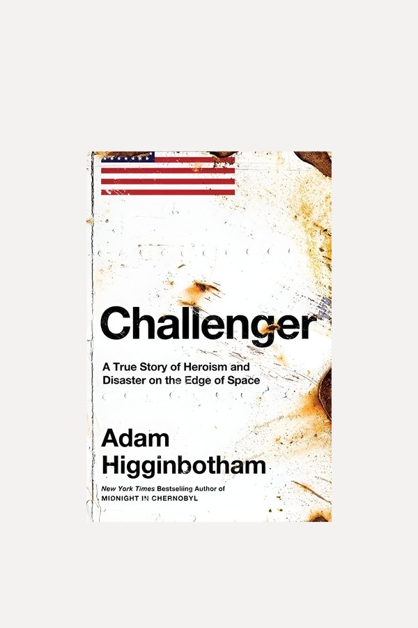 Challenger: A True Story Of Heroism & Disaster On The Edge Of Space from Adam Higginbotham