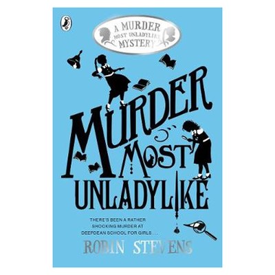 Murder Most Unladylike - A Murder Most Unladylike Mystery from Robin Stevens