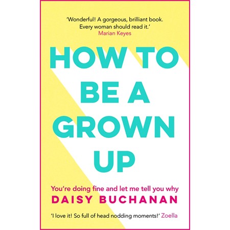 How To Be A Grown Up By Daisy Buchanan