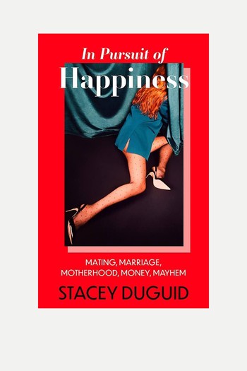 In Pursuit of Happiness: Mating, Marriage, Motherhood, Money, Mayhem  from Stacey Duguid 