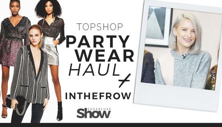 The SheerLuxe Show: Topshop Party Wear Haul + In The Frow Joins The Show