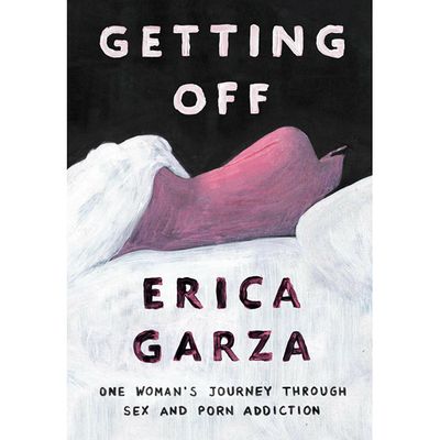 Getting Off: One Woman's Journey Through Sex & Porn Addict
