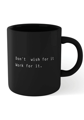 Don't Wish For It Mug  from I Want One Of Those 