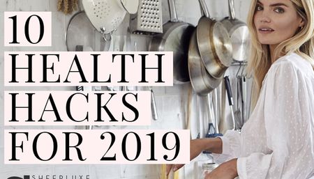 The SheerLuxe Show: 10 Health Hacks For 2019