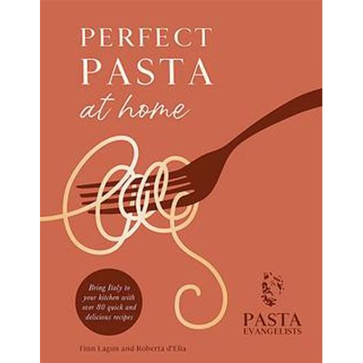 Perfect Pasta At Home from Pasta Evangelists 