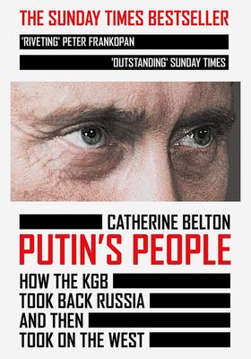 Putin's People: How The KGB Took Back Russia And Then Took On The West