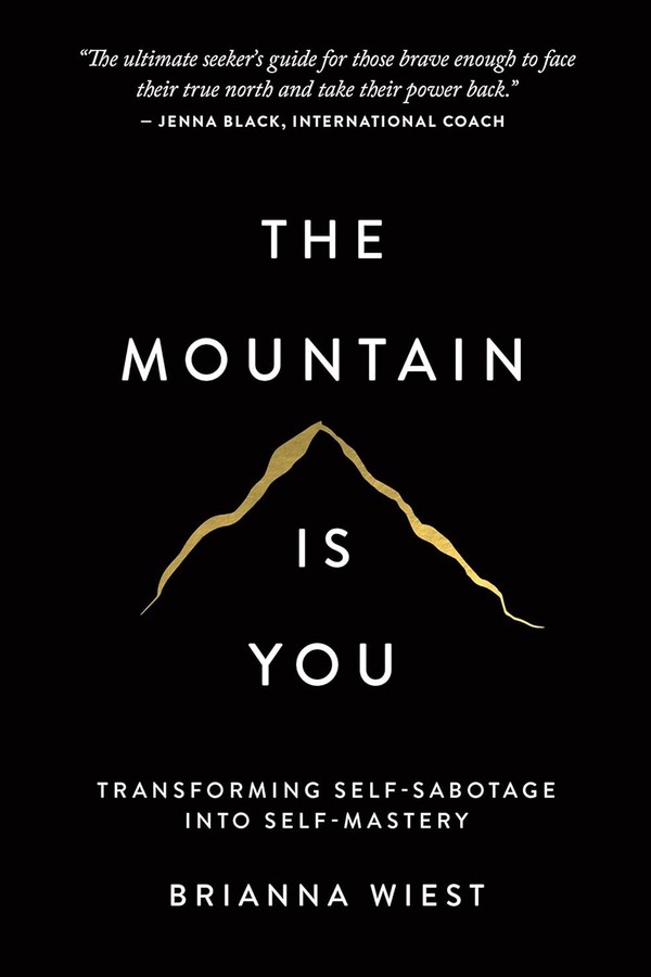 The Mountain Is You: Transforming Self-Sabotage Into Self-Mastery from Brianna Wiest