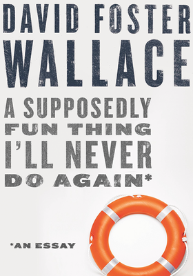 A Supposedly Fun Thing I'll Never Do Again from David Foster Wallace