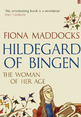 Hildegard Of Bingen: The Woman Of Her Age from Fiona Maddocks