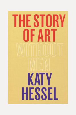 The Story Of Art Without Men from Katy Hessel